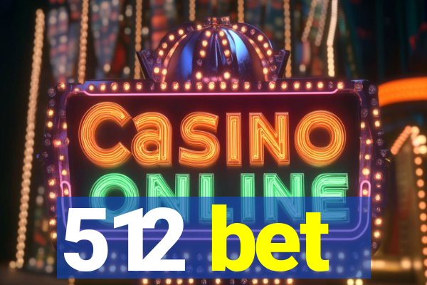 512 bet